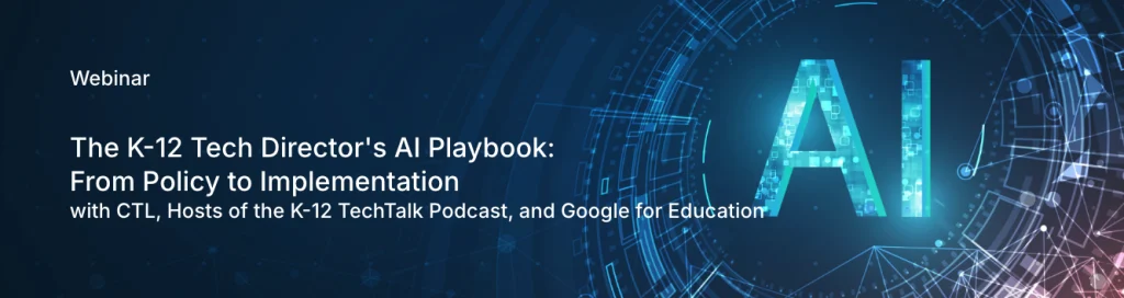 The K-12 Tech Director’s AI Playbook: From Policy to Implementation
